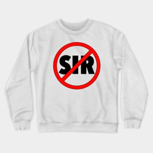 No Sir Crewneck Sweatshirt